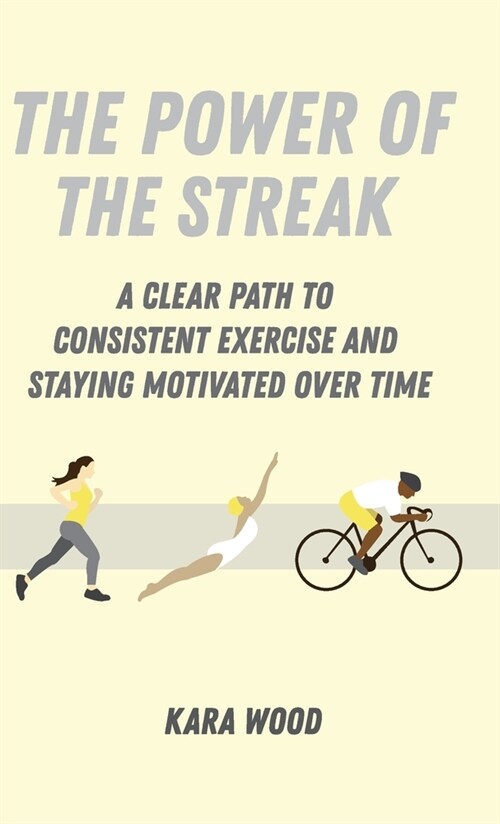 The Power of the Streak: A Clear Path to Consistent Exercise and Staying Motivated Over Time (Hardcover)
