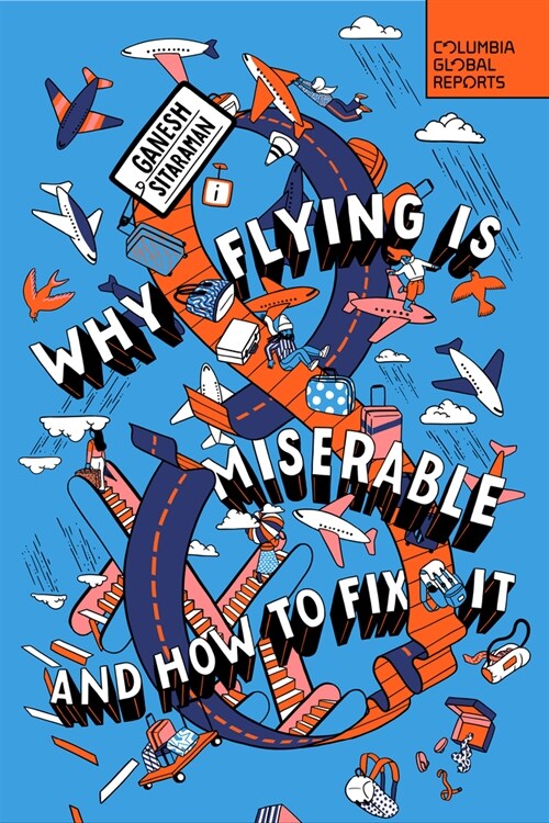 Why Flying Is Miserable: And How to Fix It (Paperback)