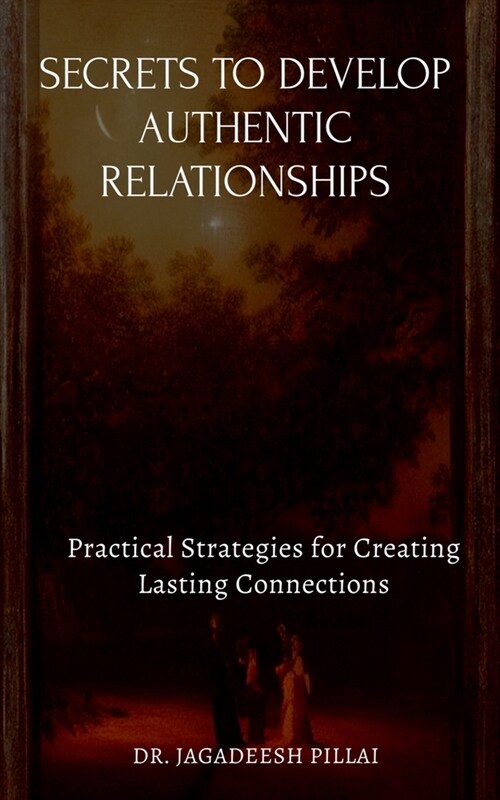 Secrets to Develop Authentic Relationships (Paperback)