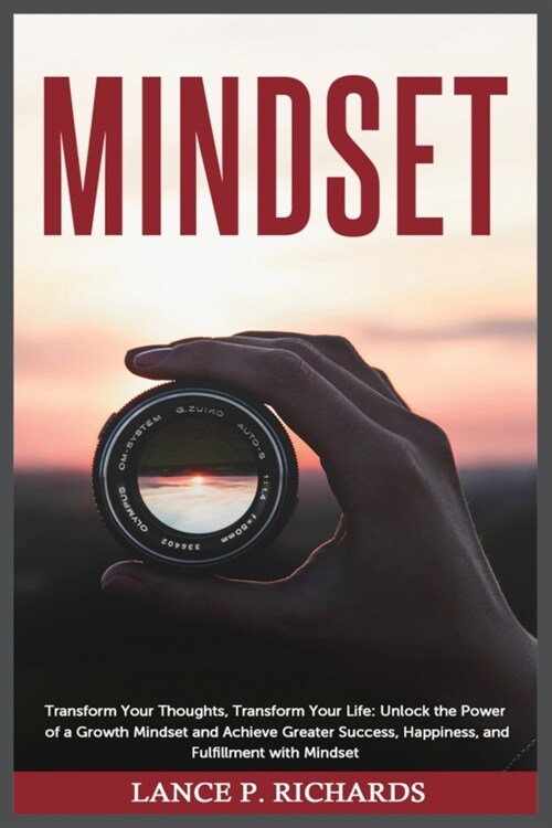 Mindset: Transform Your Thoughts, Transform Your Life: Unlock the Power of a Growth Mindset and Achieve Greater Success, Happin (Paperback)