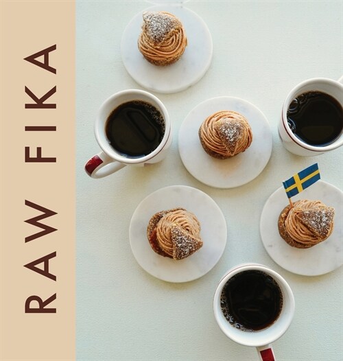 Raw Fika: The Most Loved Swedish Pastry Recipes with A Touch of Big Wide World (Hardcover)