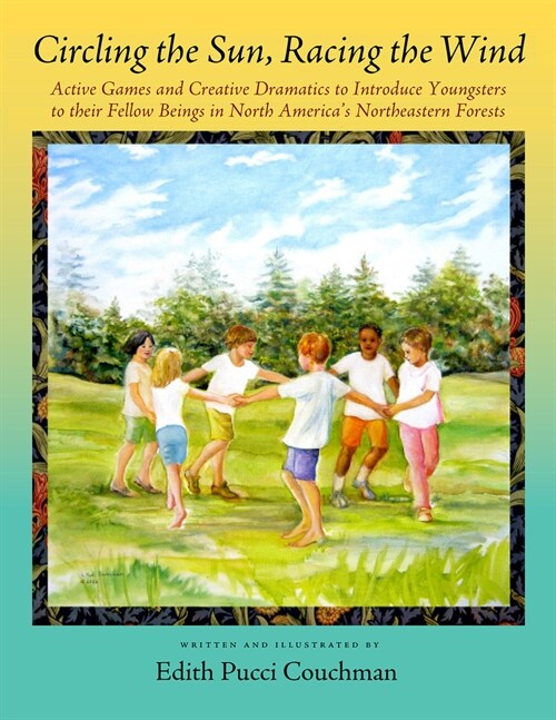 Circling the Sun, Racing the Wind: Active Games and Creative Dramatics to Introduce Youngsters to Their Fellow Beings in North Americas Northeastern (Paperback)