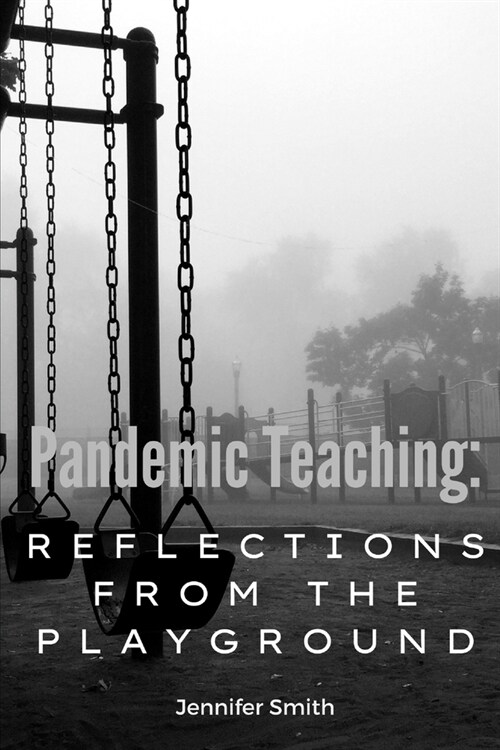 Pandemic Teaching: Reflections from the Playground: a compilation of essays (Paperback)
