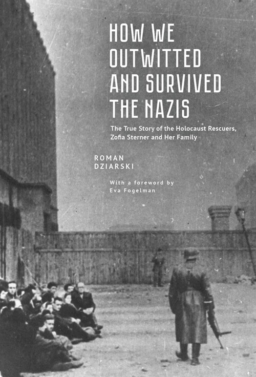 How We Outwitted and Survived the Nazis: The True Story of the Holocaust Rescuers, Zofia Sterner and Her Family (Paperback)