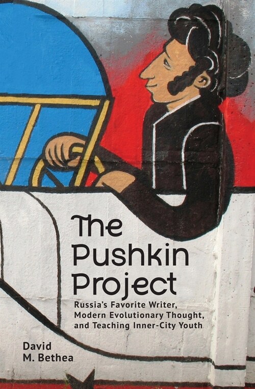 The Pushkin Project: Russias Favorite Writer, Modern Evolutionary Thought, and Teaching Inner-City Youth (Hardcover)