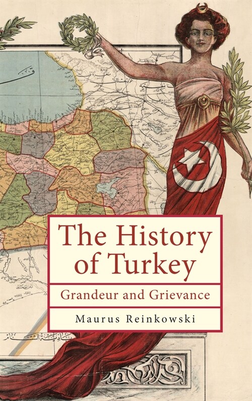 The History of Turkey: Grandeur and Grievance (Paperback)