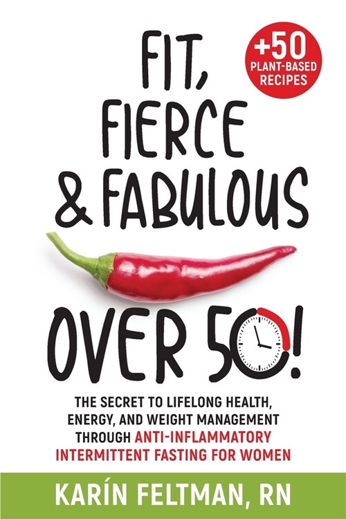 Fit, Fierce, and Fabulous Over 50!: The Secret to Lifelong Health, Energy, and Weight Management Through Anti-Inflammatory Intermittent Fasting for Wo (Paperback)