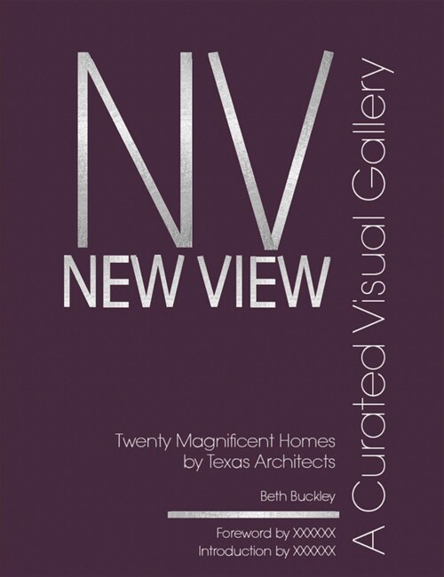New View: A Curated Visual Gallery: Twenty Magnificent Homes by Texas Architects (Hardcover)