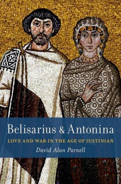 Belisarius & Antonina: Love and War in the Age of Justinian (Hardcover)