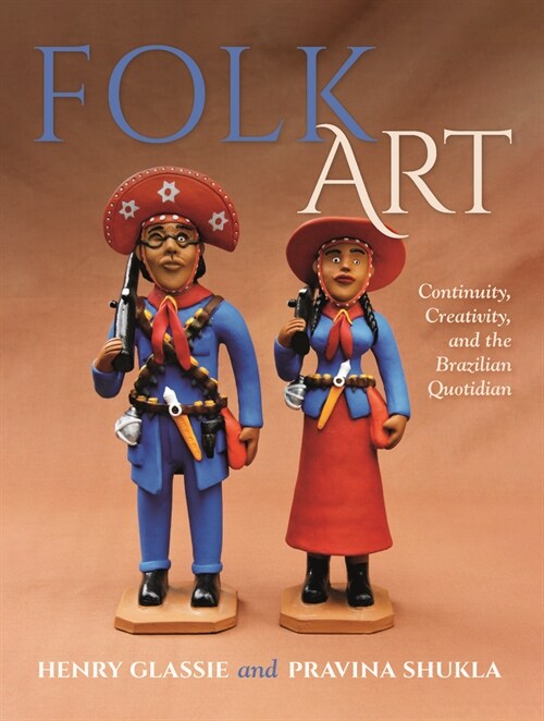 Folk Art: Continuity, Creativity, and the Brazilian Quotidian (Hardcover)