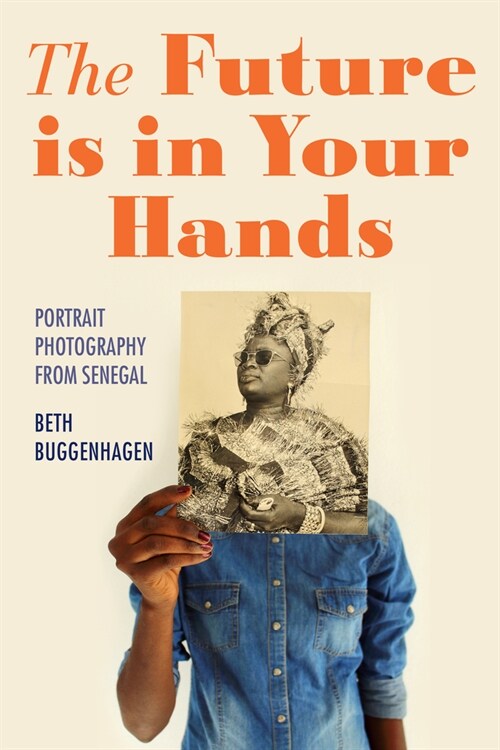 The Future Is in Your Hands: Portrait Photography from Senegal (Hardcover)