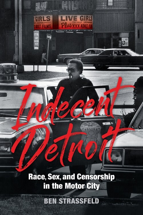 Indecent Detroit: Race, Sex, and Censorship in the Motor City (Hardcover)