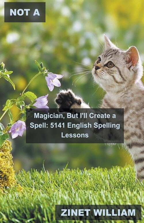 Not a Magician, But Ill Create a Spell: 5141 English Spelling Lessons (Paperback)