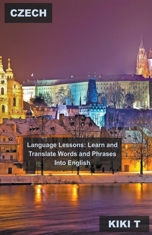 Czech Language Lessons: Learn and Translate Words and Phrases Into English (Paperback)