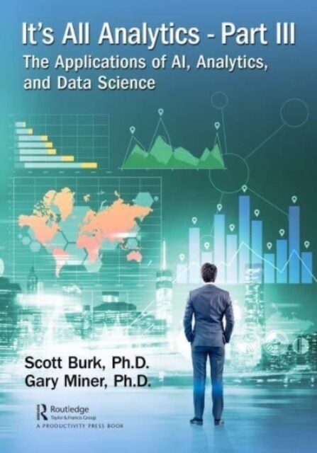 Its All Analytics, Part III : The Applications of AI, Analytics, and Data Science (Hardcover)