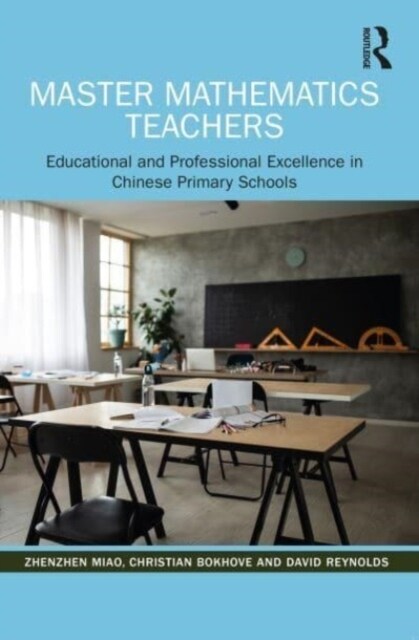 Master Mathematics Teachers : Educational and Professional Excellence in Chinese Primary Schools (Paperback)