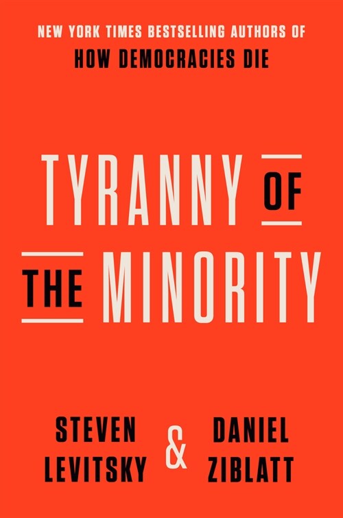Tyranny of the Minority: Why American Democracy Reached the Breaking Point (Hardcover)