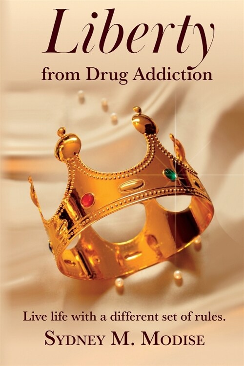 Liberty From Drug Addiction: Live life with a different set of Rules (Paperback)