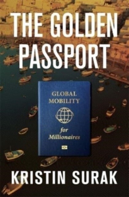 The Golden Passport: Global Mobility for Millionaires (Hardcover)