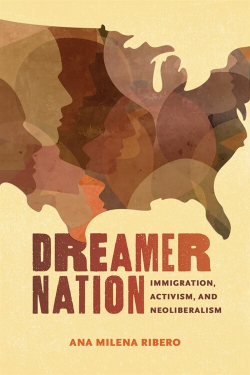 Dreamer Nation: Immigration, Activism, and Neoliberalism (Hardcover)