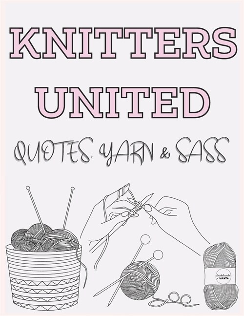 Knitters United: Quotes, Yarn & Sass (Paperback)