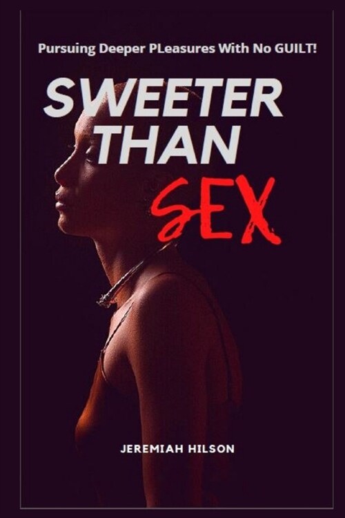 Sweeter Than Sex: Pursuing Deeper Pleasures With No Guilt (Paperback)