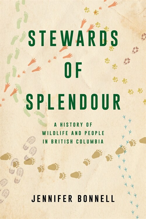 Stewards of Splendour: A History of Wildlife and People in British Columbia (Paperback)