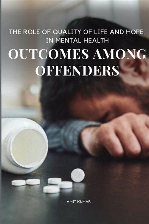 The Role of Quality of Life and Hope in Mental Health Outcomes Among Offenders (Paperback)