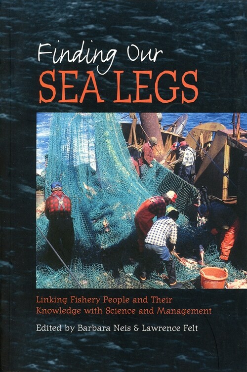 Finding Our Sea Legs: Linking Fishery People and Their Knowledge with Science and Management (Paperback)