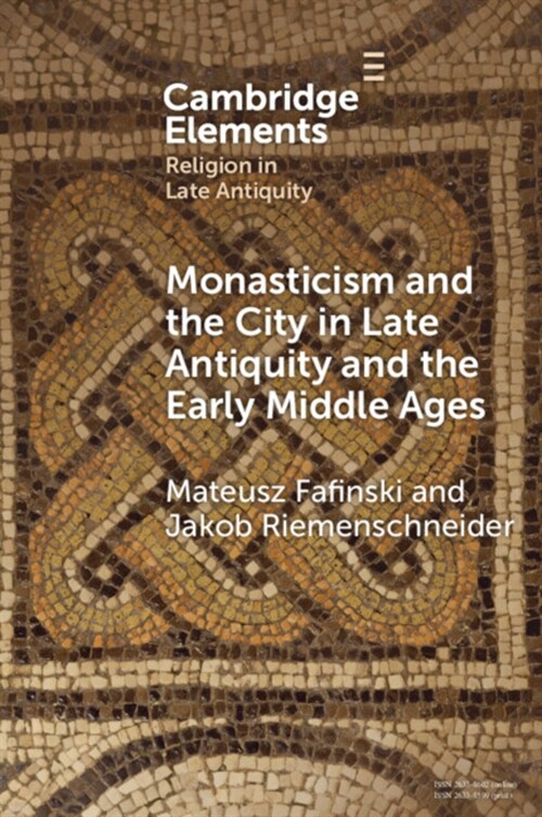Monasticism and the City in Late Antiquity and the Early Middle Ages (Paperback)