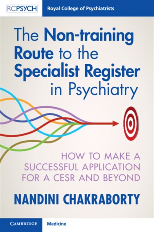 The Non-training Route to the Specialist Register in Psychiatry : How to Make a Successful Application for a CESR and Beyond (Paperback)