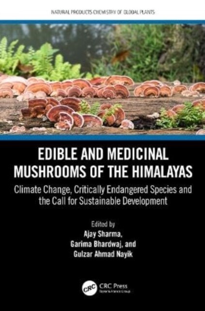 Edible and Medicinal Mushrooms of the Himalayas : Climate Change, Critically Endangered Species, and the Call for Sustainable Development (Hardcover)