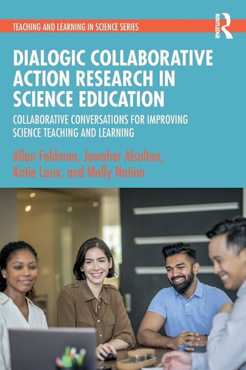 Dialogic Collaborative Action Research in Science Education : Collaborative Conversations for Improving Science Teaching and Learning (Paperback)