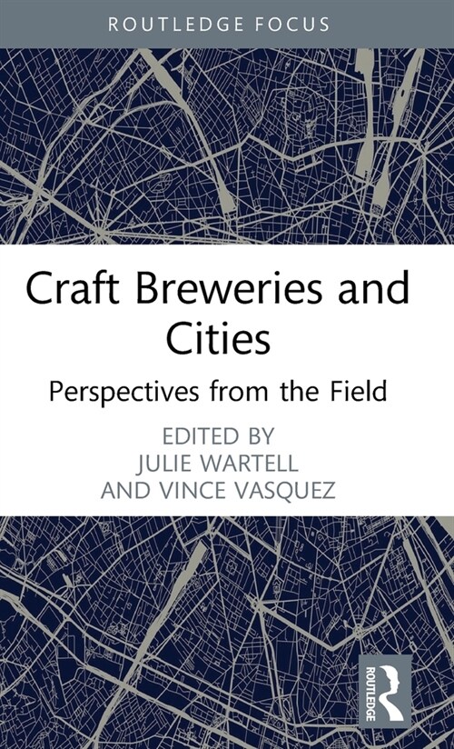 Craft Breweries and Cities : Perspectives from the Field (Hardcover)