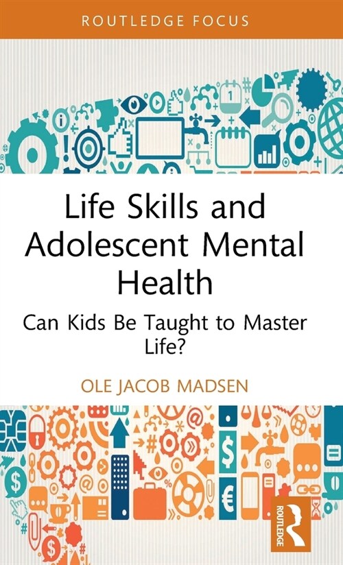 Life Skills and Adolescent Mental Health : Can Kids Be Taught to Master Life? (Hardcover)