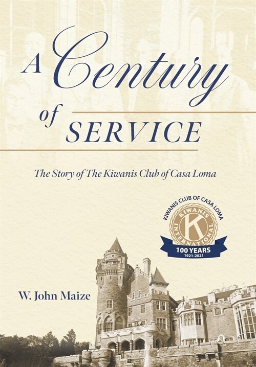 A Century of Service: The Story of The Kiwanis Club of Casa Loma (Hardcover)