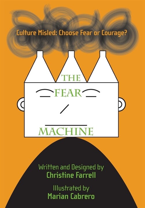 The FEAR Machine: Culture Misled: Choose Fear or Courage? (Hardcover)