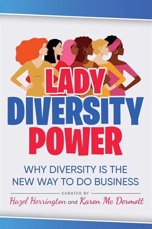 Lady Diversity Power: Why Diversity is the New Way to do Business (Paperback)