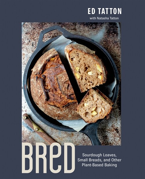 Bred: Sourdough Loaves, Small Breads, and Other Plant-Based Baking (Hardcover)