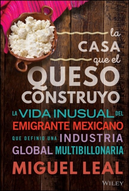 La Casa Que El Queso Construy? Vida Inusual del Emigrante Mexicano Que Definio Una Industria Global Multibillonaria (Hardcover)