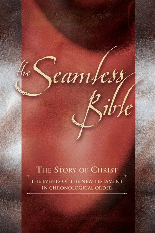 The Seamless Bible: The Story of Christ: The Events of the New Testament in Chronological Order (Paperback)