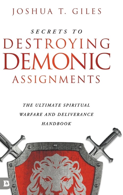 Secrets to Destroying Demonic Assignments: The Ultimate Spiritual Warfare and Deliverance Handbook (Hardcover, 9780768464313)
