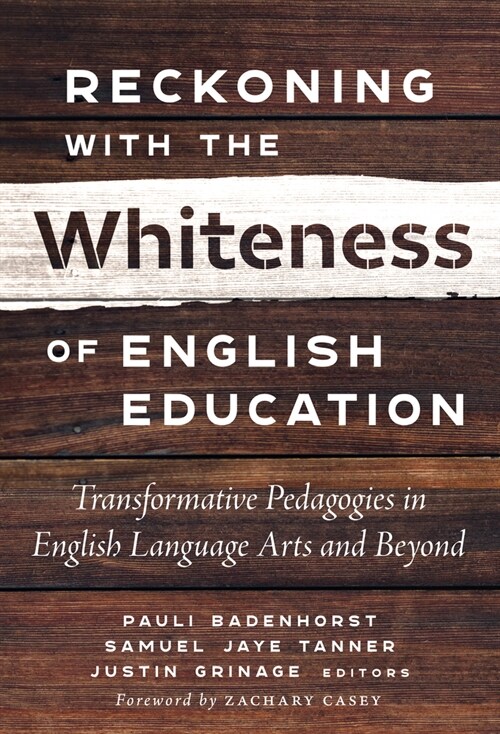 Reckoning with the Whiteness of English Education: Transformative Pedagogies in English Language Arts and Beyond (Hardcover)