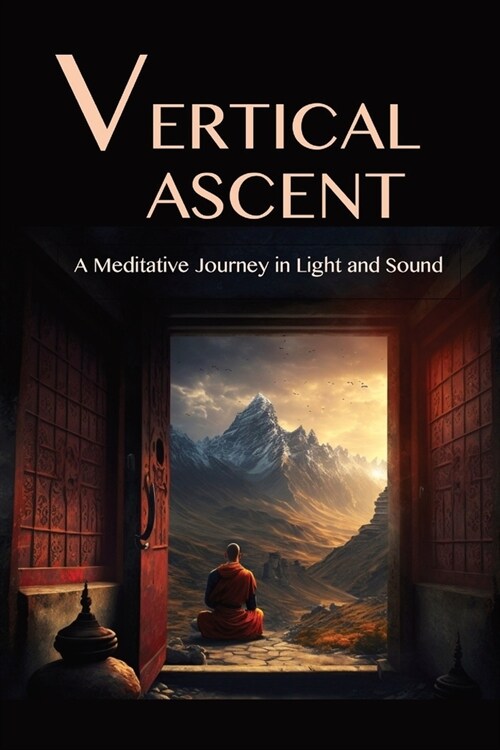 The Vertical Ascent: A Meditative Journey in Light and Sound (Paperback)