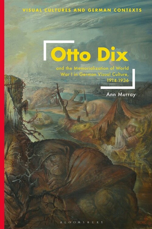Otto Dix and the Memorialization of World War I in German Visual Culture, 1914-1936 (Hardcover)