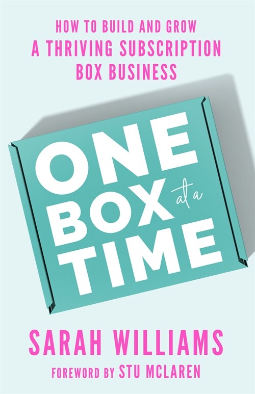 One Box at a Time: How to Build and Grow a Thriving Subscription Box Business (Hardcover)