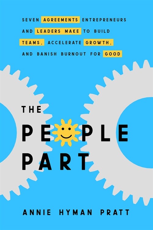 The People Part: Seven Agreements Entrepreneurs and Leaders Make to Build Teams, Accelerate Growth, and Banish Burnout for Good (Paperback)