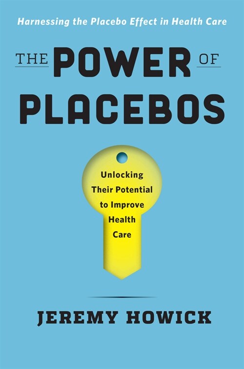 The Power of Placebos: How the Science of Placebos and Nocebos Can Improve Health Care (Hardcover)