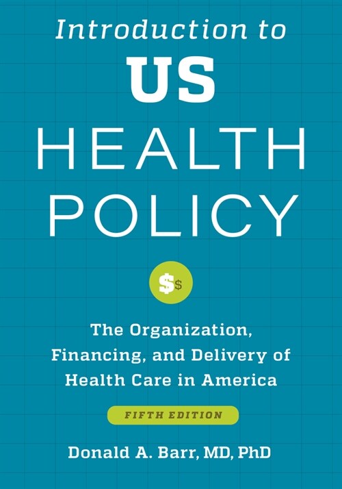 Introduction to Us Health Policy: The Organization, Financing, and Delivery of Health Care in America (Paperback, 5)