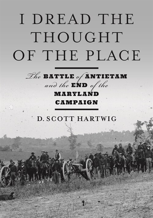 I Dread the Thought of the Place: The Battle of Antietam and the End of the Maryland Campaign (Hardcover)